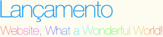 Lan&ccedil;amento - Website, What a Wonderful World