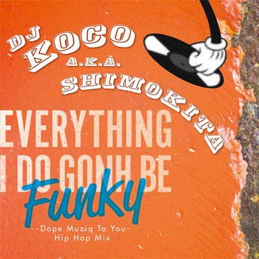 DJ KOCO a.k.a. SHIMOKITA / Everything I Do Gonh Be Funky