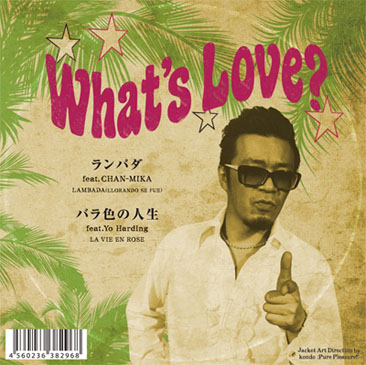 What's Love? / ランバダ feat. CHAN-MIKA - バラ色の人生 feat. Yo Harding