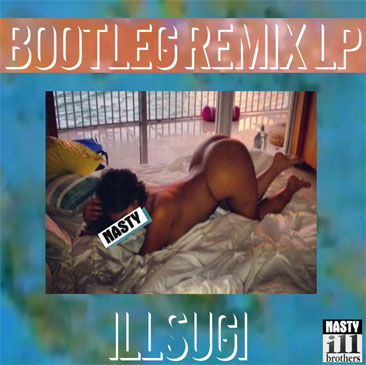 ILL SUGI (Nasty Ill Brother S.U.G.I.) / BOOTLEG REMIX LP