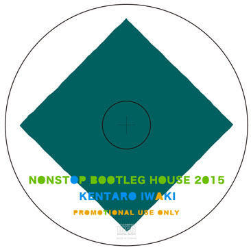 「入荷予定 & 予約商品」KENTARO IWAKI / NONSTOP BOOTLEG HOUSE 2015 (MIX-CD)