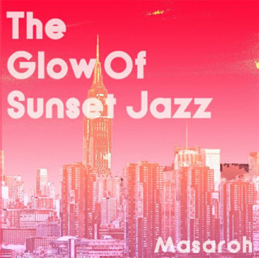 Masaroh / The Glow Of Sunset Jazz (MIX-CD)