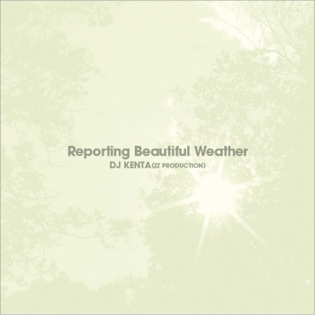 DJ KENTA (ZZ PRODUCTION) / Reporting Beautiful Weather (3MIX-CD)