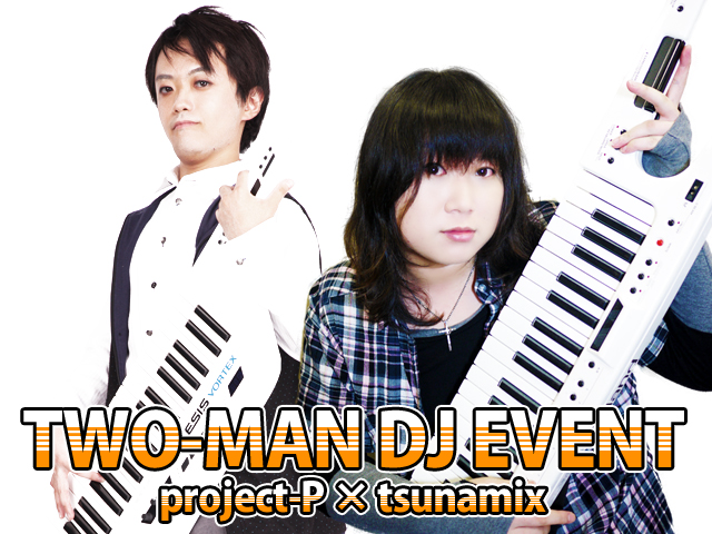 project-P × tsunamix TWO-MAN DJ EVENT