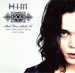 And Love Said No: Greatest Hits 1997-2004 / H.I.M. (His Infernal Majesty)