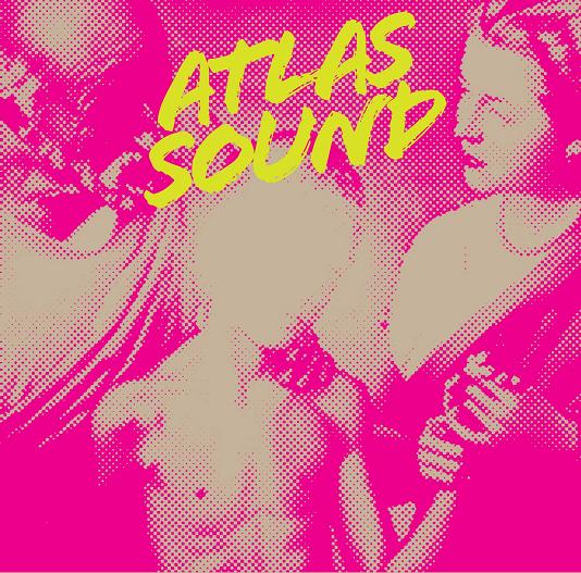 Atlas Sound「Let the Blind Lead Those Who Can See But Cannot Feel」