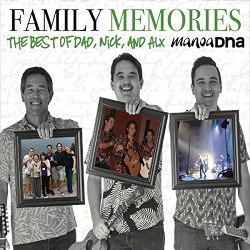 マノアdna manoadna ニューアルバムはファミリー3人のベスト盤 family memories the best of dad nick and alx がリリース realhawaii リアルハワイ のwat s new ハワイ