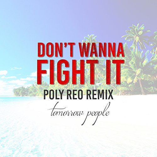 トゥモロー ピープル Tomorrow People Don T Wanna Fight It のpoly Reo Remixバージョンをリリース Realhawaii リアルハワイ のwat S New ハワイ