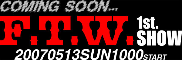 F.T.W 1st SHOW