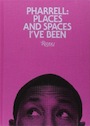 pharrell: places and spaces i’ve been