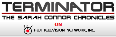 Fuji TV Terminator Sarah Connor Chronicles on air