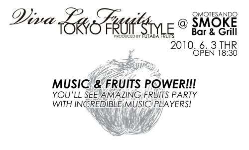 Viva La Fruits TOKYO FRUITS STYLE @ SMOKE Bar & Grill 2010/06/03