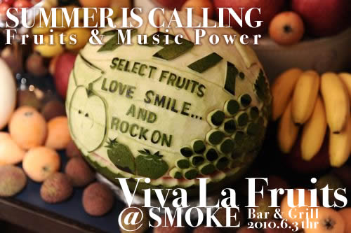 Viva La Fruits TOKYO FRUITS STYLE @ SMOKE Bar & Grill 2010/06/03 SUMMER IS CALLING