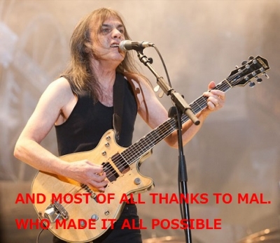 AND MOST OF ALL THANKS TO MAL. WHO MADE IT ALL POSSIBLE