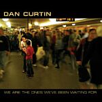 Dan Curtin-We Are The Ones Weve Been Waiting For