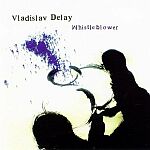 Vladislav Delay-Whistleblower