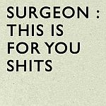 Surgeon-This Is For You Shits