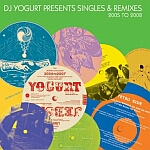 DJ Yogurt Presents Singles & Remixes 2005 To 2008