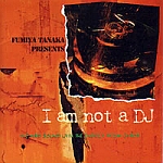 Fumiya Tanaka-I Am Not A DJ