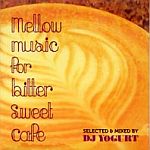 DJ Yogurt-Mellow Music For Bitter Sweet Cafe