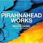 Pirahnahead Works Selected By Shuya Okino