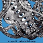 A.Mochi - Primordial Soup