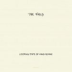 The Field - Looping State Of Mind Remixe