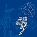 Frankie Knuckles Presents Tales From Beyond The Tone Arm