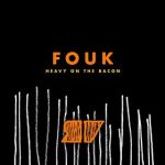 Fouk - Heavy On The Bacon