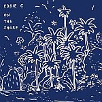Eddie C - On The Shore