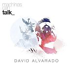 David Alvarado - Machines Can Talk