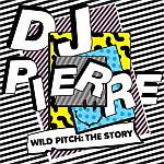DJ Pierre - Wild Pitch : The Story