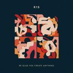 K15 - Be Glad You Create Anything