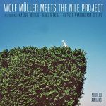 Wolf Muller Meets The Nile Project Featuring Kasiva Mutua, Adel Mekha, Rapasa Nyatrapasa Otieno