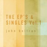 John Beltran - The EPs & Singles Vol.1