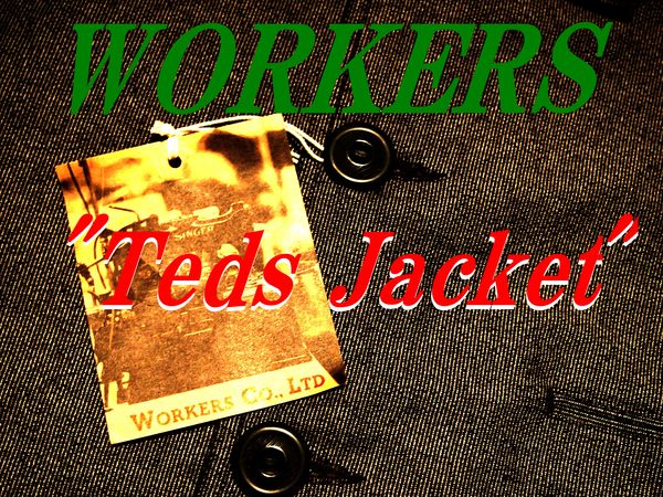 ワーカーズの『テッズジャケット』が入荷！！【WORKERS TEDS