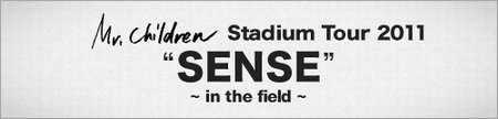 Mr.Children Stadium Tour 2011 SENSE 〜 in the field〜