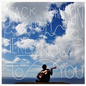 ジャック・ジョンソン「From Here To Now To You」