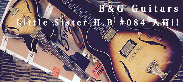 B&G Guitars Little Sister H.B #084 入荷!!